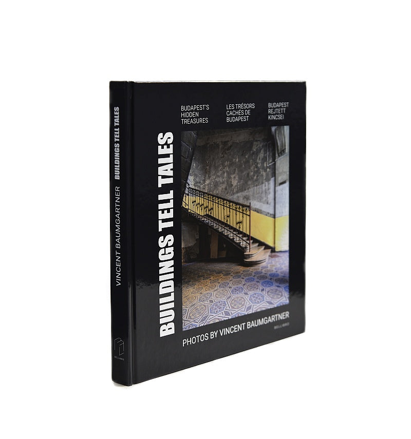 Vincent Baumgartner: BUILDINGS TELL TALES – Budapest rejtett kincsei / Budapest's Hidden Treasures / Les trésors cachés de Budapest
